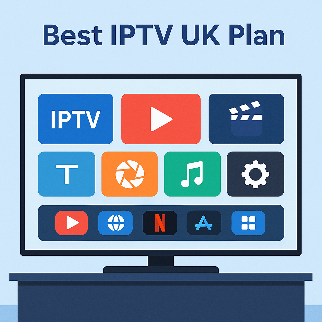 Best IPTV UK Plan – How to Choose the Right IPTV Subscription for Your Home (2025 Guide)
